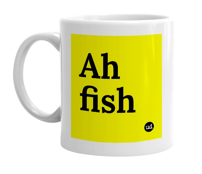 White mug with 'Ah fish' in bold black letters