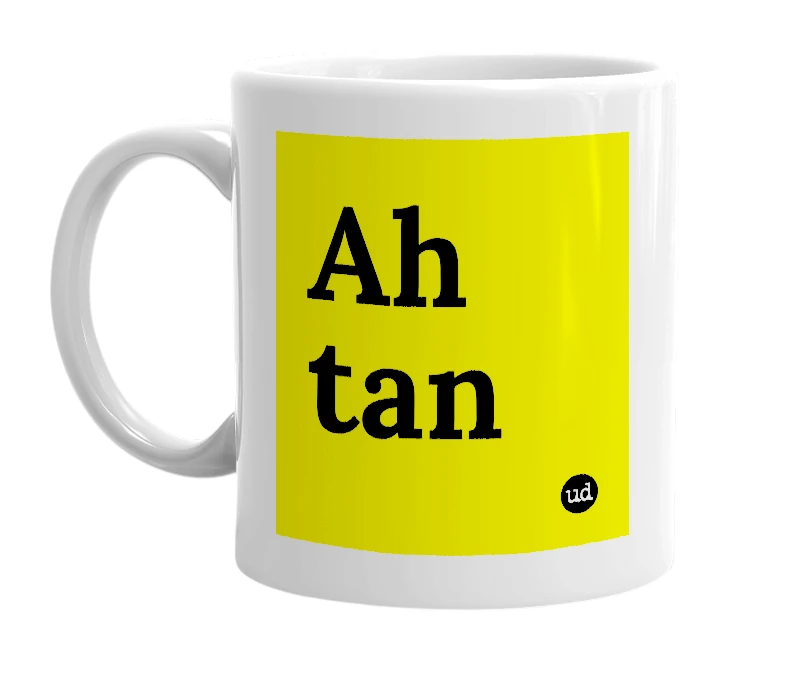 White mug with 'Ah tan' in bold black letters