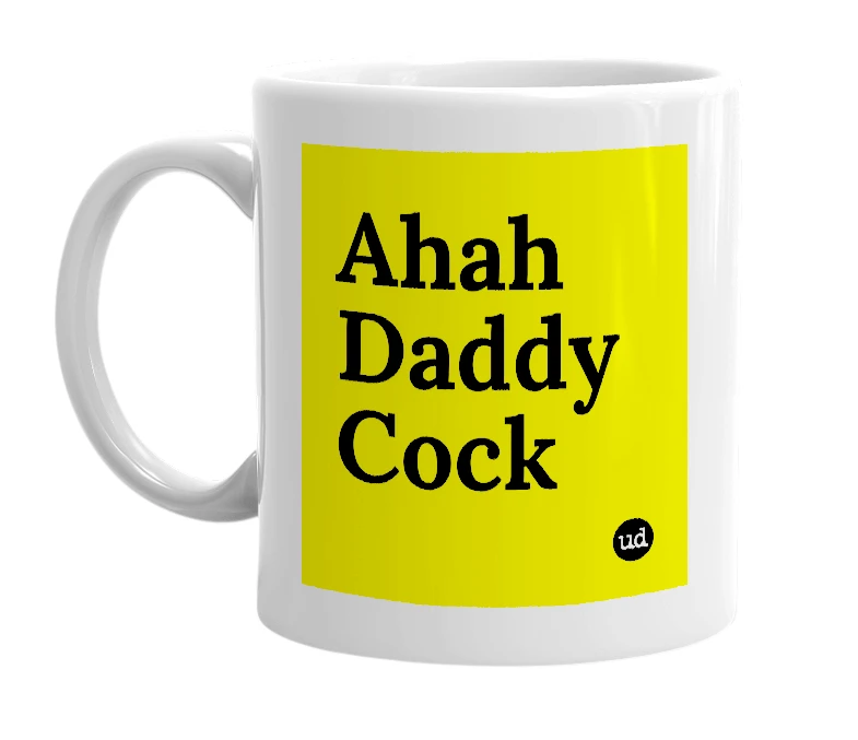 White mug with 'Ahah Daddy Cock' in bold black letters