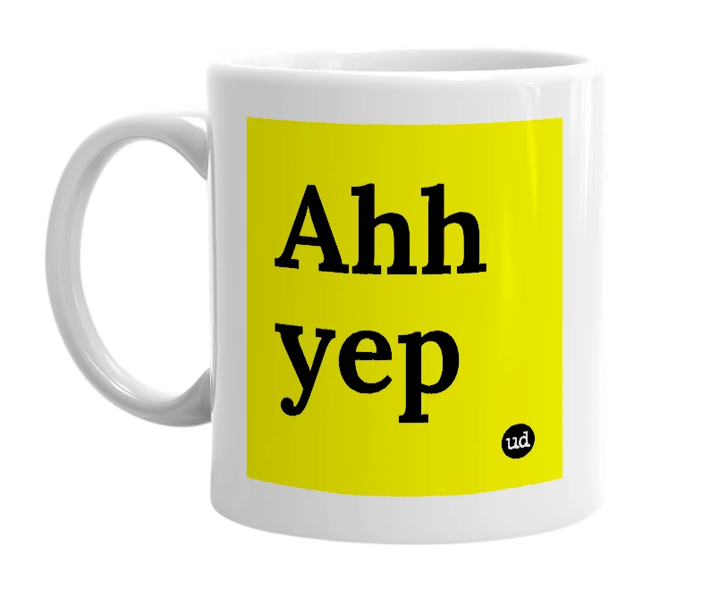 White mug with 'Ahh yep' in bold black letters