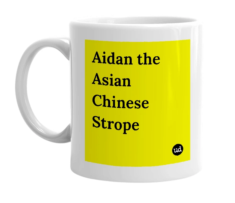 White mug with 'Aidan the Asian Chinese Strope' in bold black letters
