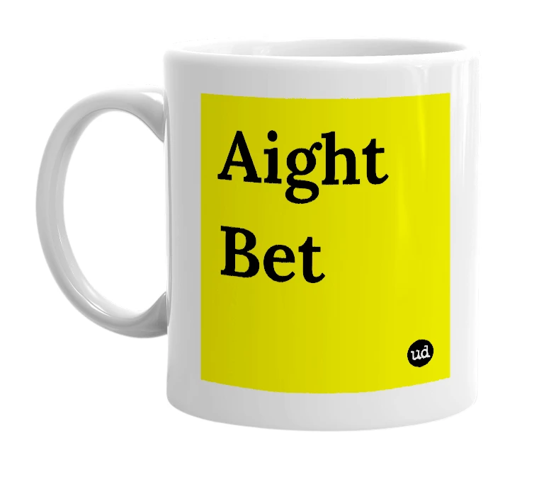 White mug with 'Aight Bet' in bold black letters