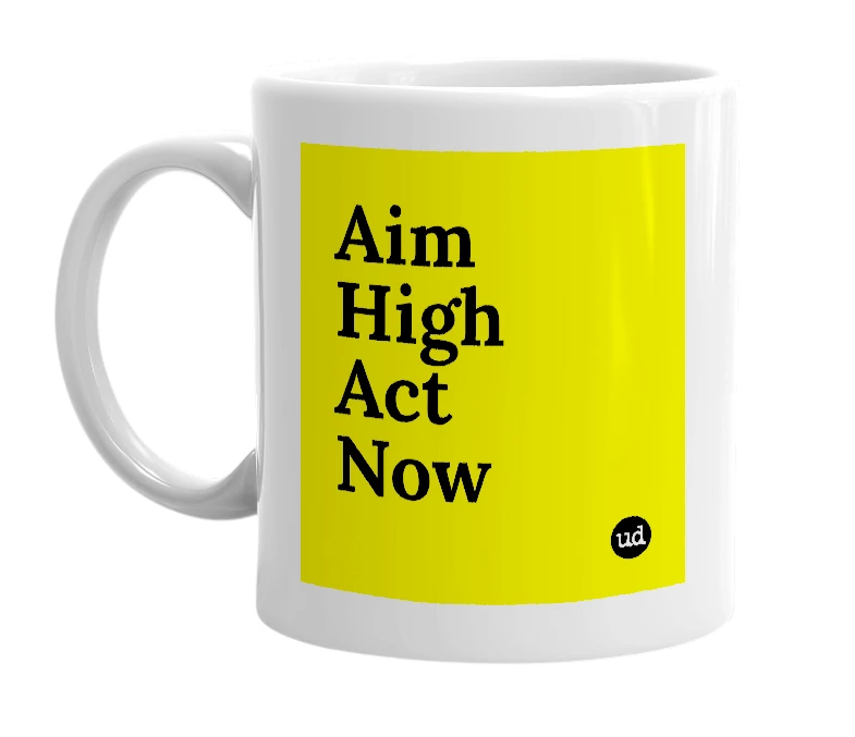 White mug with 'Aim High Act Now' in bold black letters