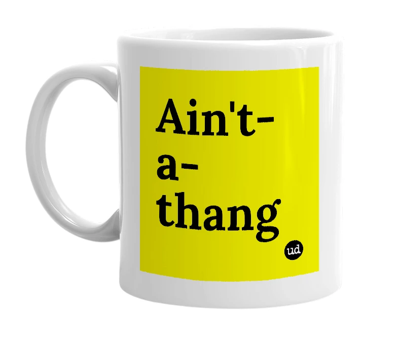 White mug with 'Ain't-a-thang' in bold black letters