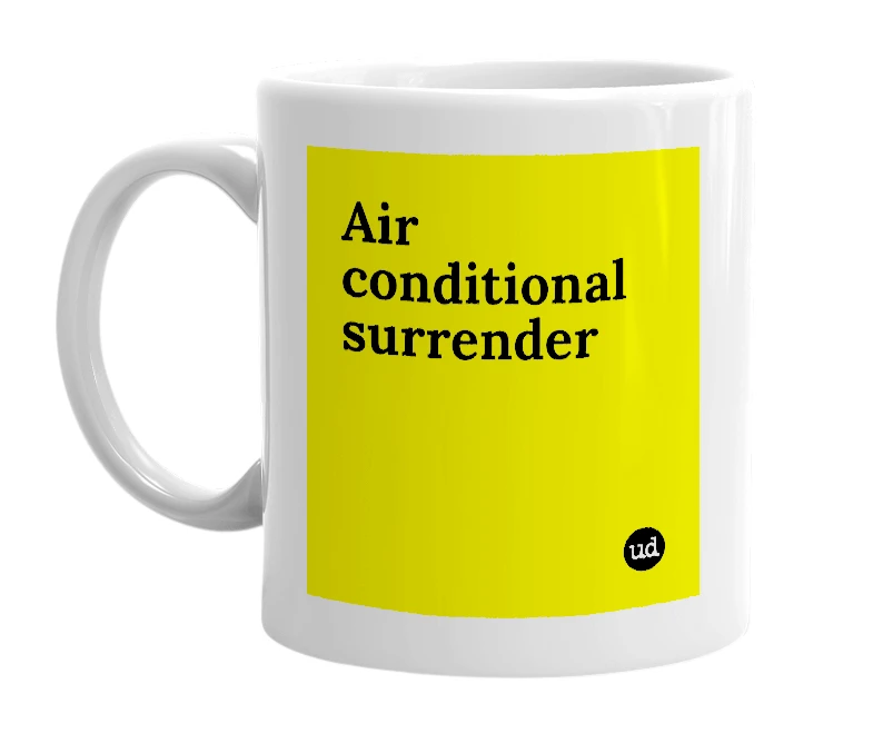 White mug with 'Air conditional surrender' in bold black letters