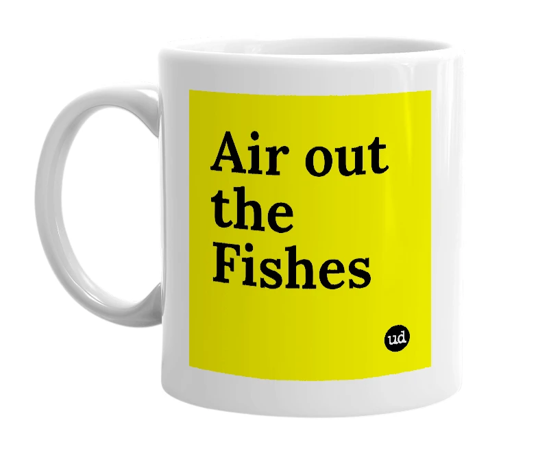 White mug with 'Air out the Fishes' in bold black letters