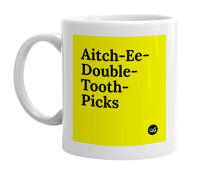White mug with 'Aitch-Ee-Double-Tooth-Picks' in bold black letters