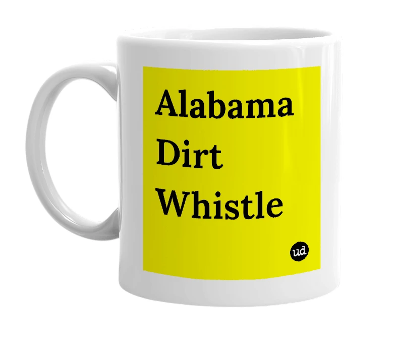 White mug with 'Alabama Dirt Whistle' in bold black letters