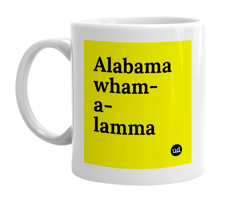 White mug with 'Alabama wham-a-lamma' in bold black letters