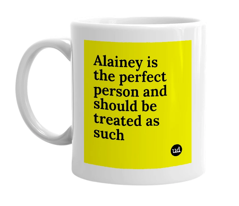White mug with 'Alainey is the perfect person and should be treated as such' in bold black letters