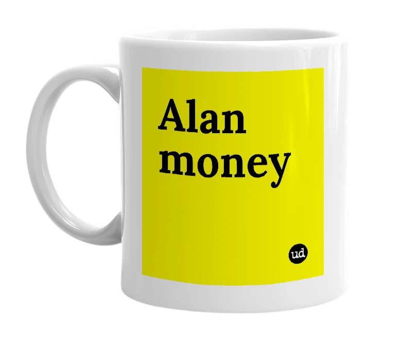 White mug with 'Alan money' in bold black letters