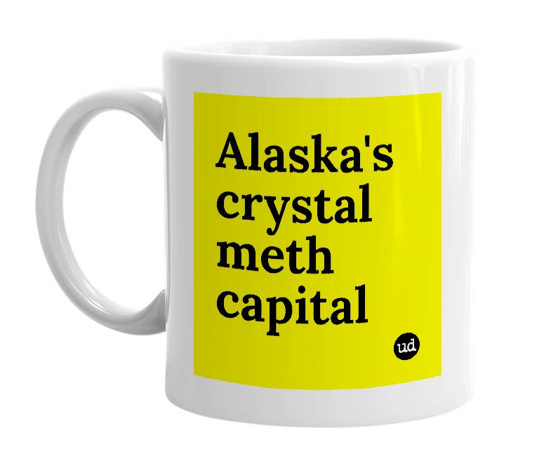 White mug with 'Alaska's crystal meth capital' in bold black letters