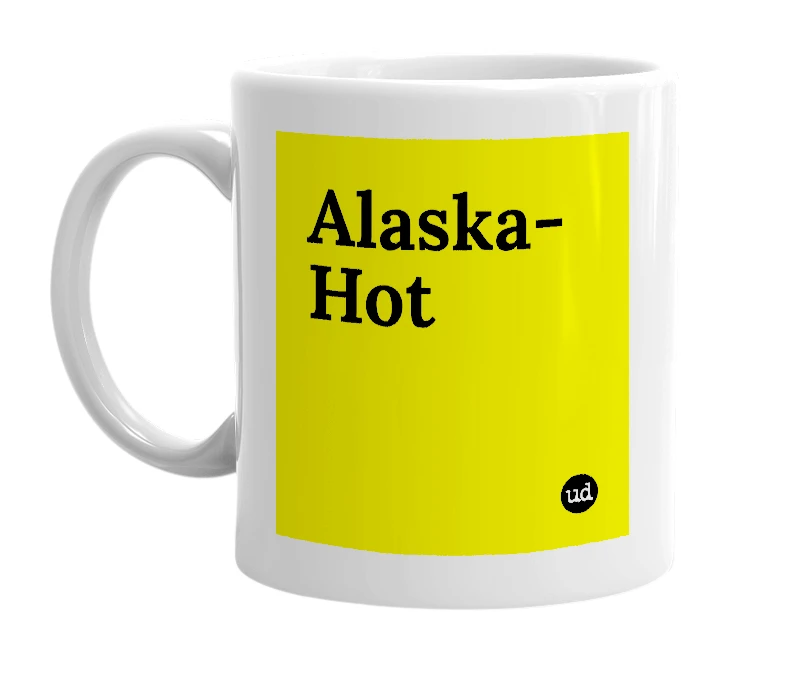 White mug with 'Alaska-Hot' in bold black letters