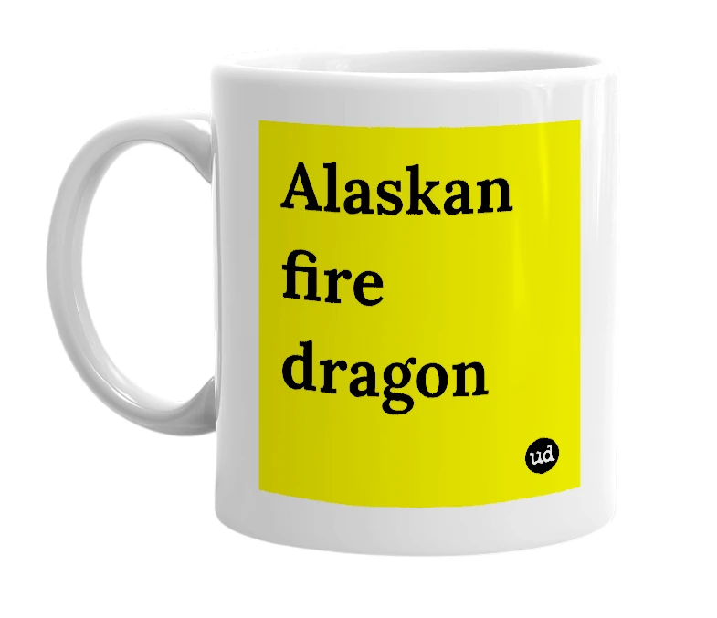White mug with 'Alaskan fire dragon' in bold black letters