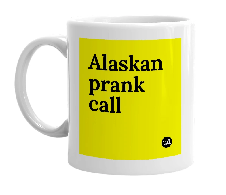 White mug with 'Alaskan prank call' in bold black letters