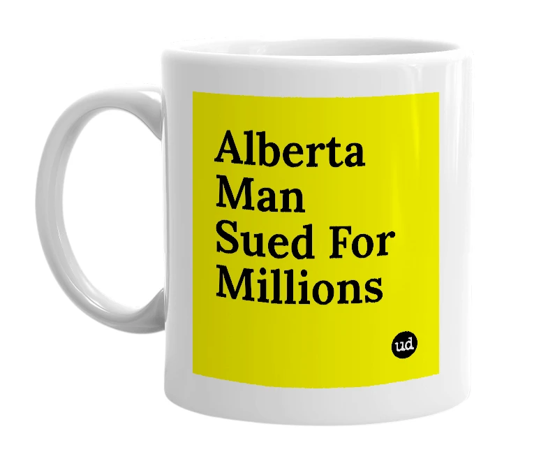 White mug with 'Alberta Man Sued For Millions' in bold black letters