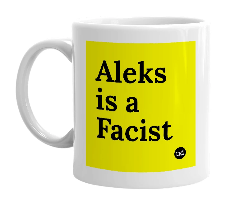 White mug with 'Aleks is a Facist' in bold black letters