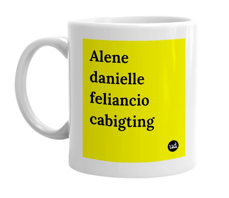 White mug with 'Alene danielle feliancio cabigting' in bold black letters