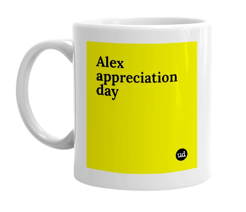 White mug with 'Alex appreciation day' in bold black letters