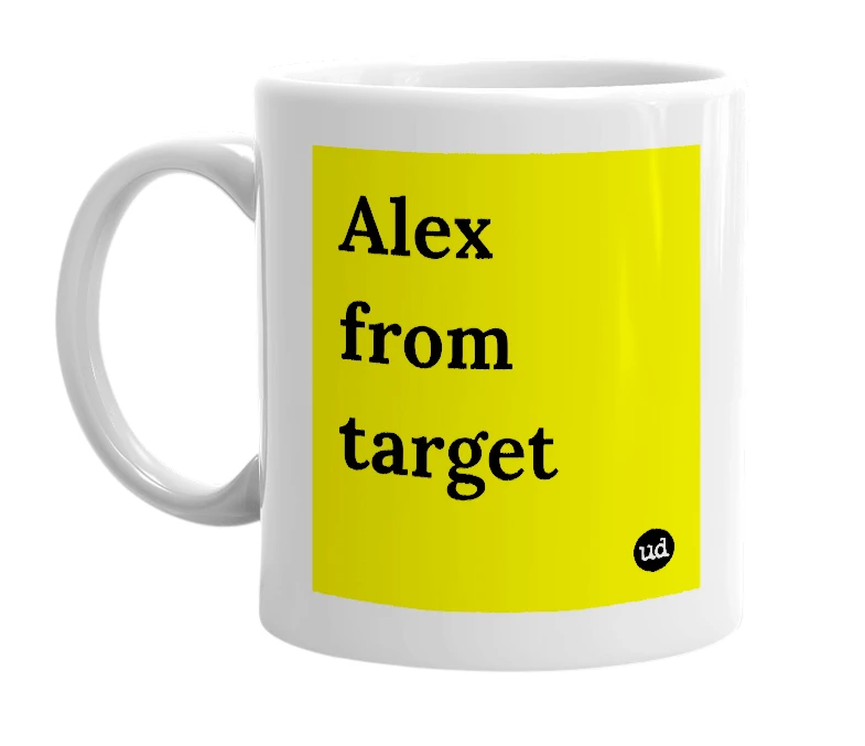White mug with 'Alex from target' in bold black letters