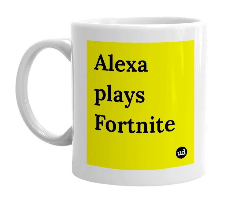 White mug with 'Alexa plays Fortnite' in bold black letters