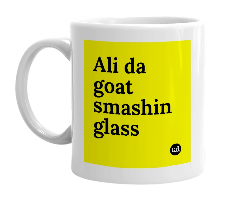 White mug with 'Ali da goat smashin glass' in bold black letters