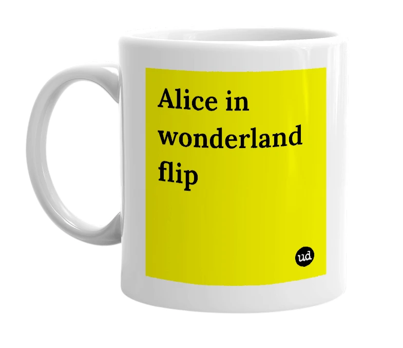 White mug with 'Alice in wonderland flip' in bold black letters