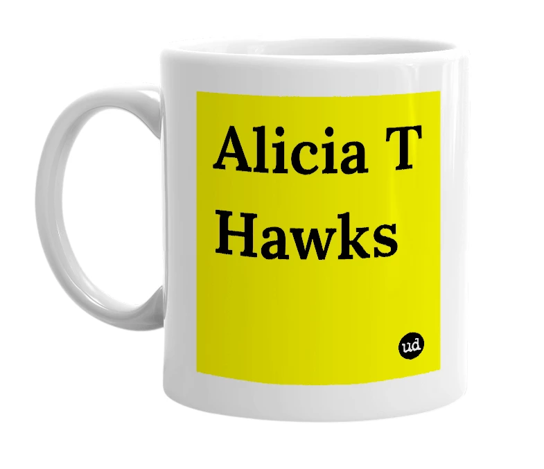 White mug with 'Alicia T Hawks' in bold black letters