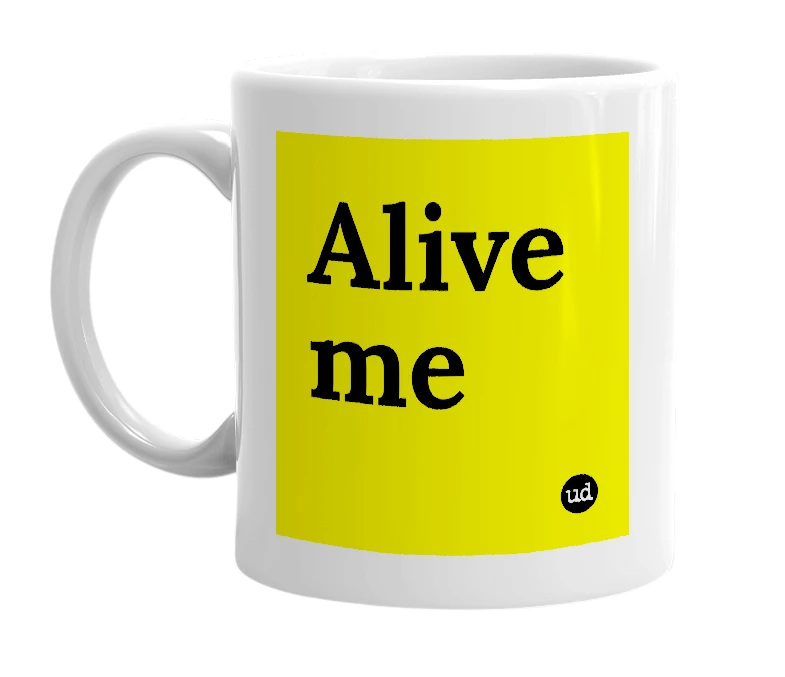 White mug with 'Alive me' in bold black letters