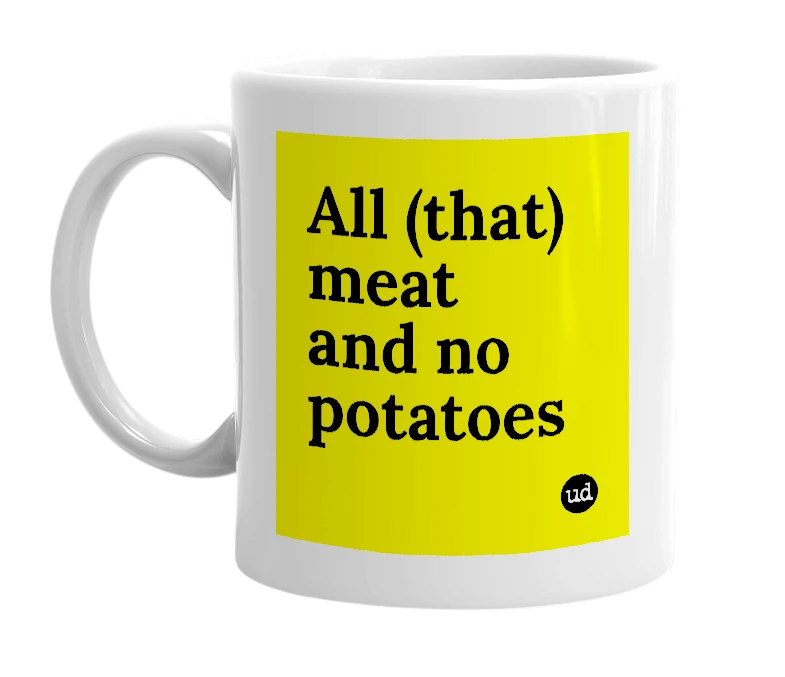 White mug with 'All (that) meat and no potatoes' in bold black letters
