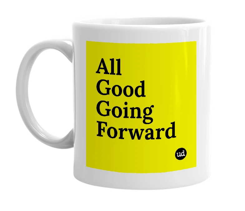 White mug with 'All Good Going Forward' in bold black letters