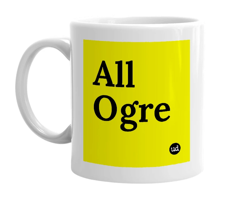 White mug with 'All Ogre' in bold black letters