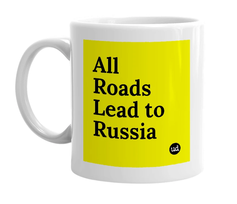 White mug with 'All Roads Lead to Russia' in bold black letters