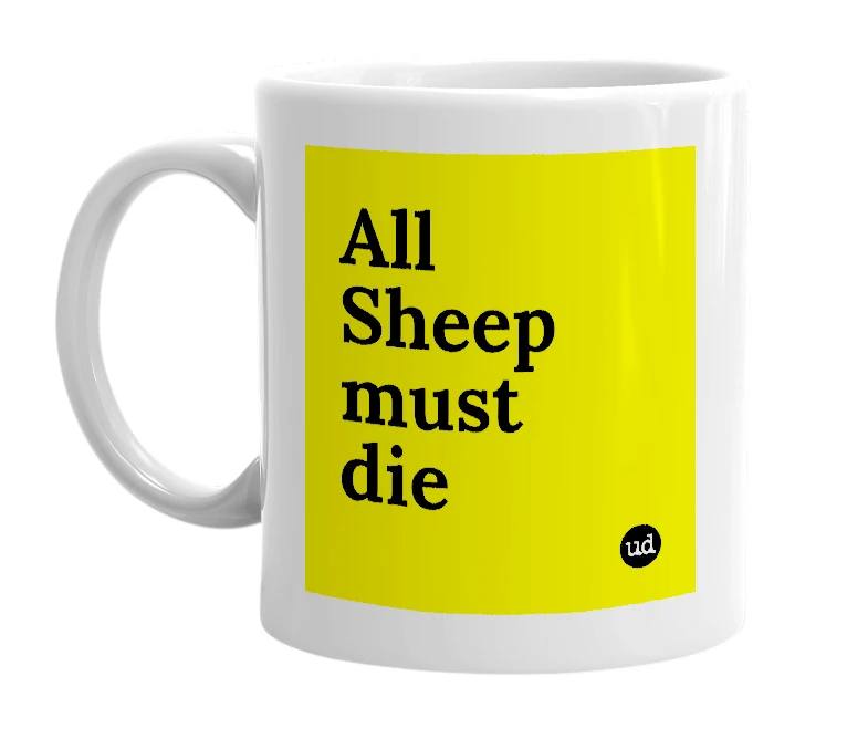 White mug with 'All Sheep must die' in bold black letters