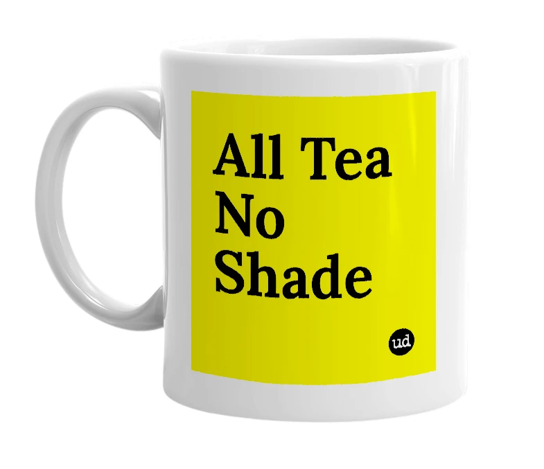 White mug with 'All Tea No Shade' in bold black letters