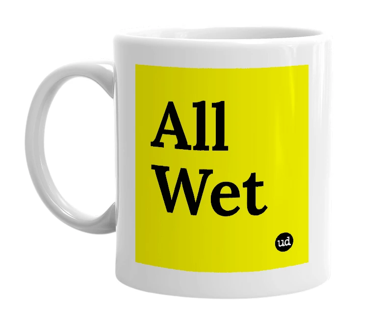 White mug with 'All Wet' in bold black letters