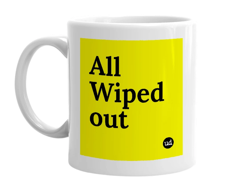 White mug with 'All Wiped out' in bold black letters
