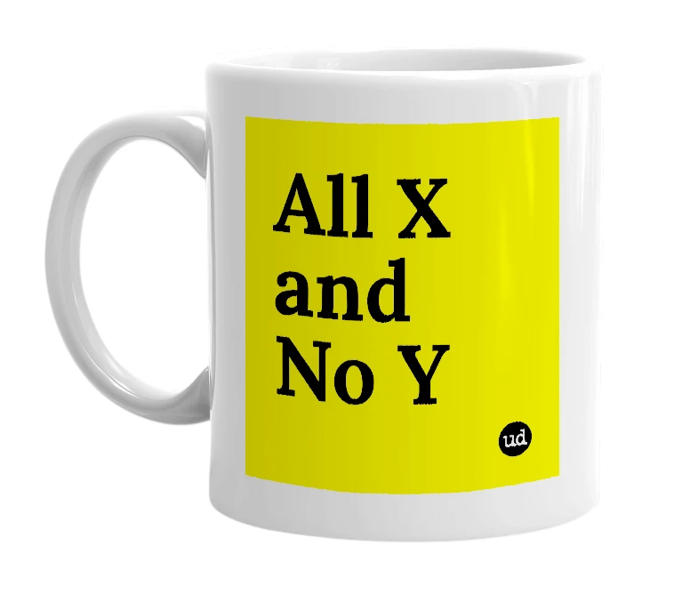 White mug with 'All X and No Y' in bold black letters