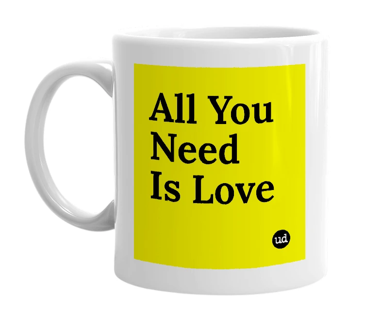 White mug with 'All You Need Is Love' in bold black letters