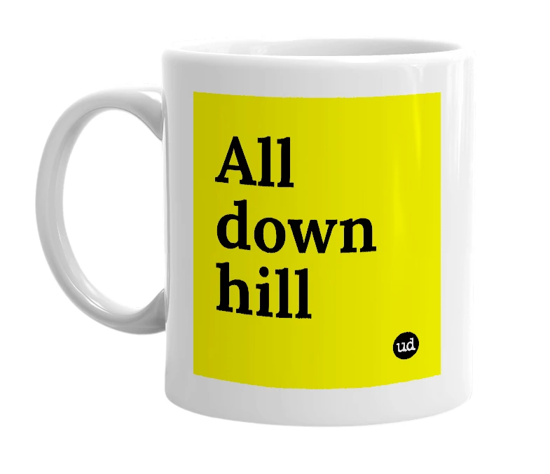 White mug with 'All down hill' in bold black letters