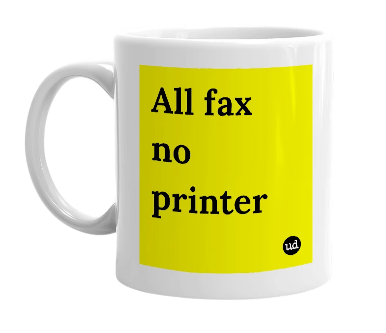 White mug with 'All fax no printer' in bold black letters