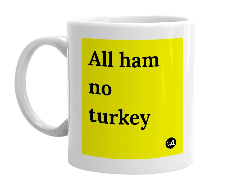 White mug with 'All ham no turkey' in bold black letters