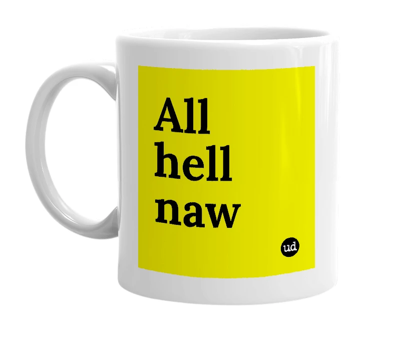 White mug with 'All hell naw' in bold black letters