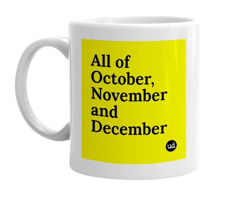 White mug with 'All of October, November and December' in bold black letters