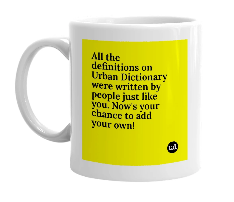 White mug with 'All the definitions on Urban Dictionary were written by people just like you. Now's your chance to add your own!' in bold black letters