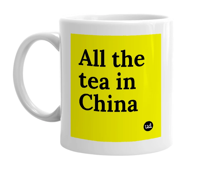 White mug with 'All the tea in China' in bold black letters