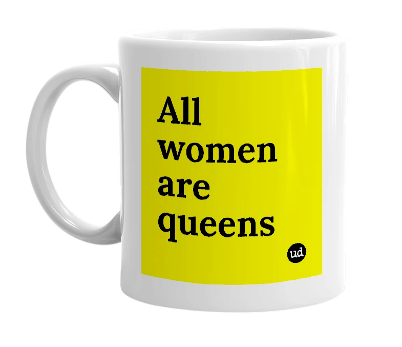 White mug with 'All women are queens' in bold black letters