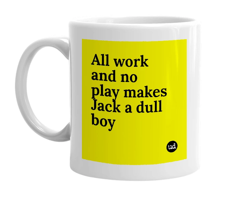 White mug with 'All work and no play makes Jack a dull boy' in bold black letters