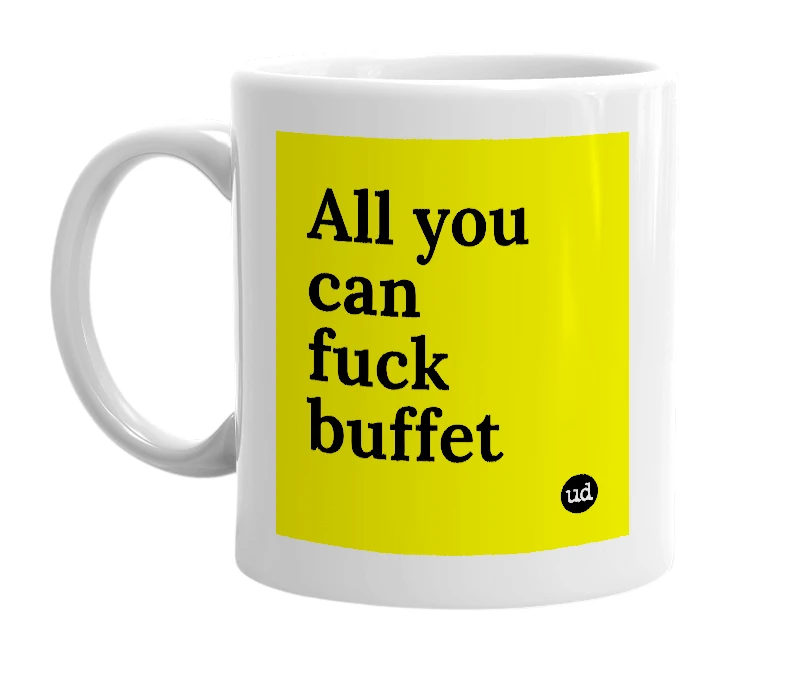 White mug with 'All you can fuck buffet' in bold black letters