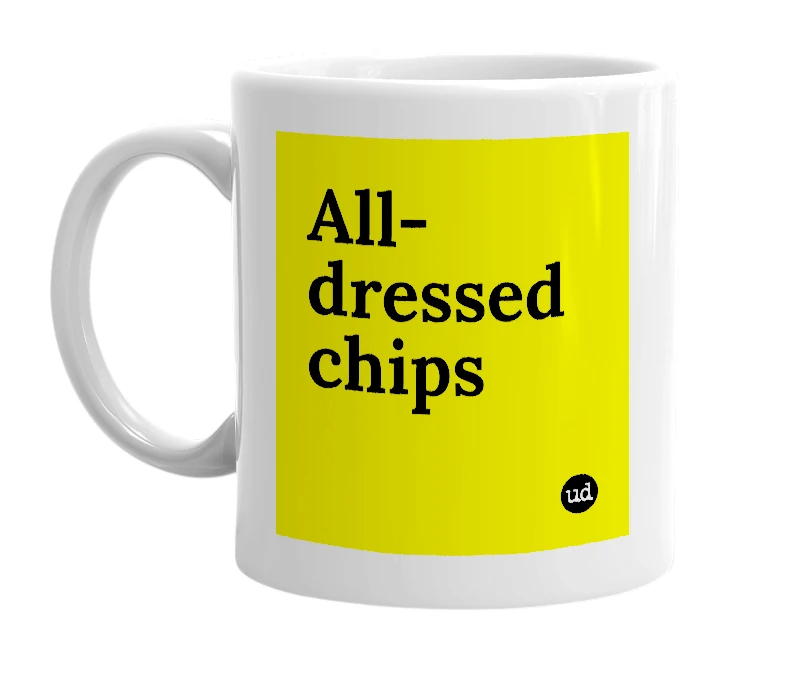 White mug with 'All-dressed chips' in bold black letters